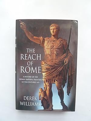 The Reach of Rome: A History of the Roman Imperial Frontier 1st - 5th Centuries AD