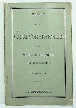 Report of the Canal Commissioners of the State of Illinois Made to the Governor, December 1, 1891