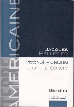 Victor-Lévy Beaulieu. L'homme-écriture.