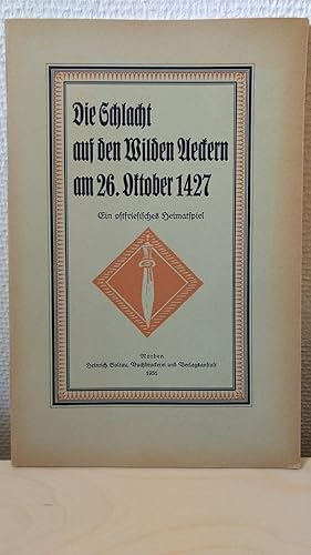 Die Schlacht auf den Wilden Ueckern am 26. Oktober 1427. Ein ostfriesisches Heimatspiel