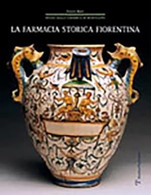 Seller image for La farmacia storica fiorentina. I fornimenti in maiolica di Montelupo (secc. XV-XVIII). for sale by FIRENZELIBRI SRL