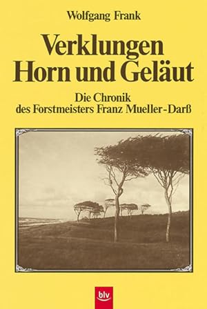 Bild des Verkufers fr Verklungen Horn und Gelut: Die Chronik des Forstmeisters Franz Mueller-Darss zum Verkauf von Buchhandlung Loken-Books