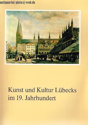 Immagine del venditore per Kunst und Kultur Lbecks im 19. Jahrhundert. venduto da Antiquariat-Plate