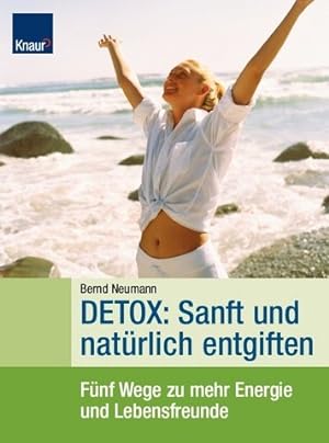 Detox: Sanft und natürlich entgiften: Fünf Wege für mehr Energie und Lebensfreude