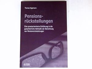 Pensionsrückstellungen : eine praxisorientierte Einführung in die gutachterliche Methodik der Ber...