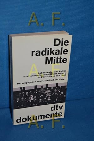 Seller image for Die radikale Mitte : Lebensweise und Politik von Handwerkern und Kleinhndlern in Deutschland seit 1848 for sale by Antiquarische Fundgrube e.U.