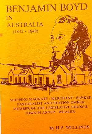 Benjamin Boyd In australia (1842-1849): Shipping magnate merchant banker pastoralist and station ...