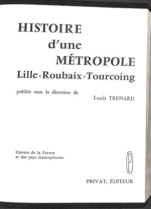 Seller image for Histoire d'une mtropole. Lille, Roubaix, Tourcoing. for sale by Librairie Lettres Slaves - Francis