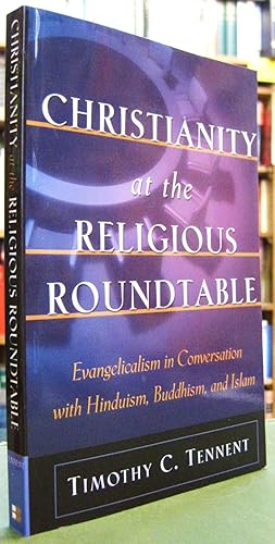 Christianity at the Religious Roundtable - Evangelicalism in Conversation with Hinduism, Buddhism...