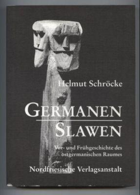 Germanen - Slawen. Vor- und Frühgeschichte des ostgermanischen Raumes.