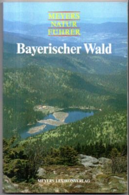 Meyers Naturführer: Bayerischer Wald.