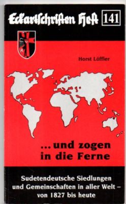 .und sie zogen in die Ferne. Sudetendeutsche Siedlungen und Gemeinschaften in aller Welt - von 18...