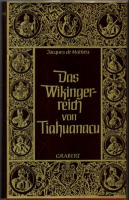 Das Wikingerreich von Tiahuanacu. Geschichte eines nordischen Imperiums in Südamerika.