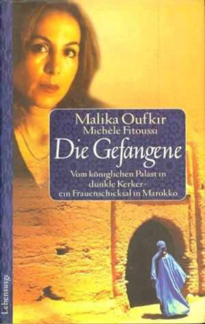 Seller image for Die Gefangene : Vom königlichen Palast in dunkle Kerker, ein Frauenschicksal in Marokko ;. for sale by bomemo