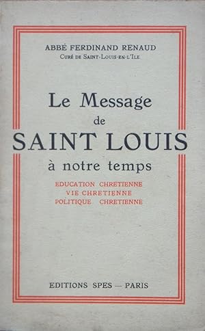 Seller image for Le Message de Saint Louis  notre temps. Education chrtienne, Vie chrtienne, Politique chrtienne for sale by Bouquinerie L'Ivre Livre