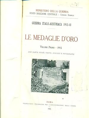 Guerra Italo-Austriaca 1915-18. Le medaglie d'oro. Volume primo