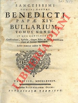 Sanctissimi domini nostri Benedicti Papae XIV. Bullarium. In quao continentur Constitutiones, Epi...
