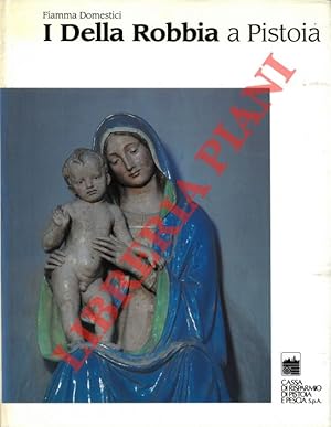 Imagen del vendedor de I Della Robbia a Pistoia. a la venta por Libreria Piani