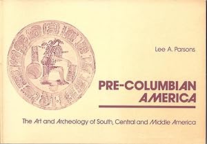 Imagen del vendedor de PRE-COLUMBIAN AMERICA; THE ART AND ARCHEOLOGY OF SOUTH, CENTRAL AND a la venta por Columbia Books, ABAA/ILAB, MWABA