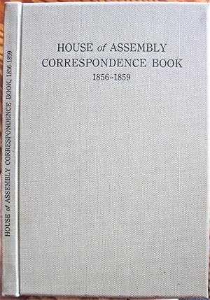 House of Assembly Correspondence Book. August 12th, 1856, to July 6th, 1859