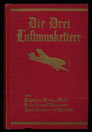 Imagen del vendedor de Die drei Luftmusketiere. Die Geschichte des ersten Atlantikfluges von Ost nach West von Hauptmann Hermann Koehl, Major James C. Fitzmaurice und Baron Guenther von Huenefeld. a la venta por Antiquariat Peda