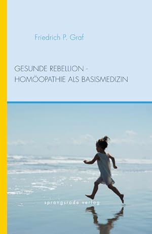 Seller image for Gesunde Rebellion : Homopathie als Basismedizin for sale by AHA-BUCH GmbH