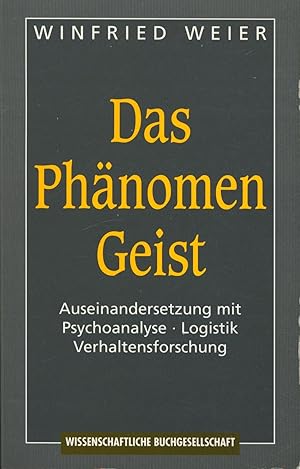 Das Phänomen Geist,Auseinandersetzung mit Psychoanalyse, Logistik, Verhaltensforschung / Winfried...