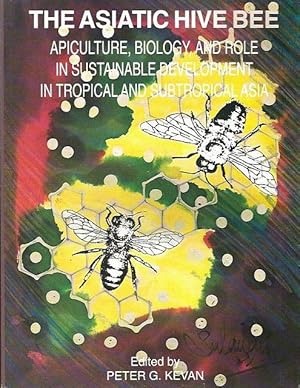 The Asiatic Hive Bee. Apiculture, Biology and Role in Sustainable Development in Tropical and Sub...