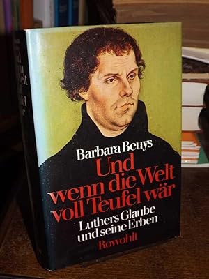 Bild des Verkufers fr Und wenn die Welt voll Teufel wr. Luthers Glaube und seine Erben. zum Verkauf von Antiquariat Hecht