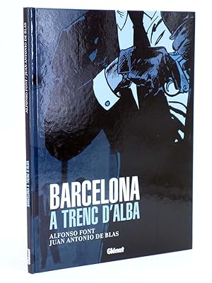 BARCELONA A TRENC D?ALBA (Alfonso Font / Juan Antonio De Blas) Glenat, 2007. OFRT antes 12E