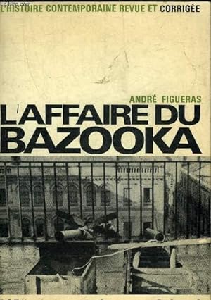 Bild des Verkufers fr L'AFFAIRE DU BAZOOKA - COLLECTION L'HISTOIRE CONTEMPORAINE REVUE ET CORRIGEE. zum Verkauf von Le-Livre