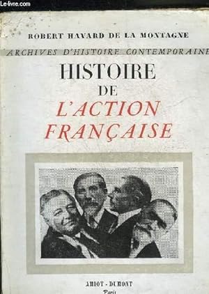Bild des Verkufers fr HISTOIRE DE L'ACTION FRANCAISE - COLLECTION ARCHIVES D'HISTOIRE CONTEMPORAINE. zum Verkauf von Le-Livre