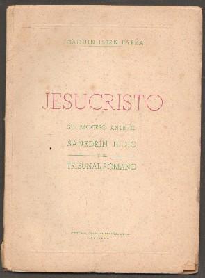 Imagen del vendedor de JESUCRISTO, SU PROCESO ANTE EL SANEDRN JUDO Y EL TRIBUNAL ROMANO a la venta por Librera Raimundo
