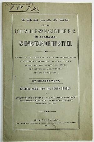 THE LANDS OF THE LOUISVILLE AND NASHVILLE R.R. IN ALABAMA, AS HOMESTEADS FOR THE SETTLER. AN ACCO...