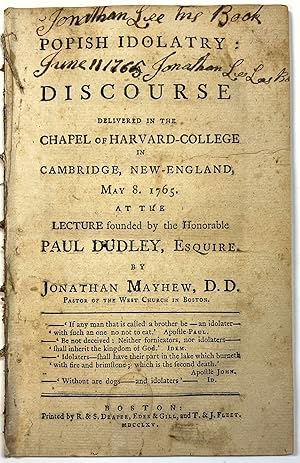 POPISH IDOLATRY: A DISCOURSE DELIVERED IN THE CHAPEL OF HARVARD- COLLEGE IN CAMBRIDGE, NEW-ENGLAN...