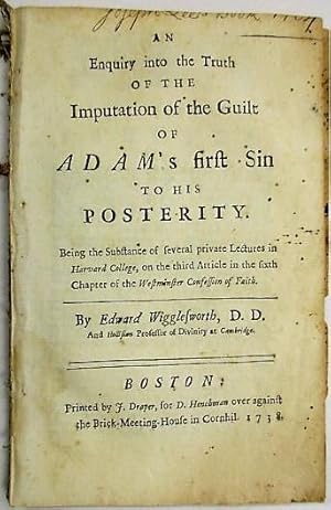 AN ENQUIRY INTO THE TRUTH OF THE IMPUTATION OF THE GUILT OF ADAM'S FIRST SIN TO HIS POSTERITY. BE...