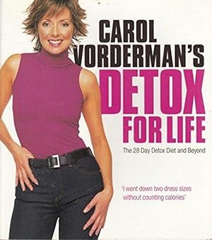 CAROL VORDERMAN'S DETOX FOR LIFE: THE 28 DAY DETOX DIET AND BEYOND.