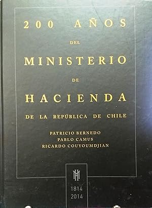 200 Años del Ministerio de Hacienda de la República de Chile 1914-2014. Prólogo Felipe Larraín Ba...