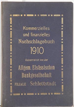 Kommerzielles und finanzielles Nachschlagebuch 1910. Überreicht von der Allgem. Elsässischen Bank...