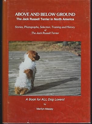 Immagine del venditore per Above and Below Ground: The Jack Russell Terrior in North America: Stories, Photographs, Selection, Training and History venduto da Turn-The-Page Books