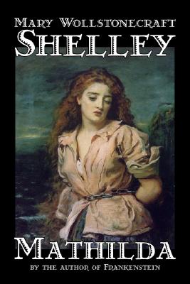 Image du vendeur pour Mathilda by Mary Wollstonecraft Shelley, Fiction, Classics (Hardback or Cased Book) mis en vente par BargainBookStores