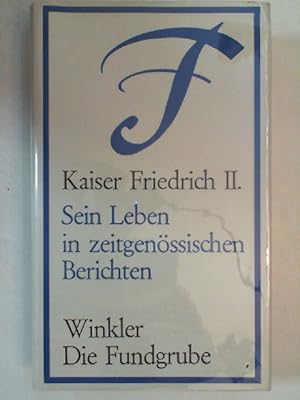 Bild des Verkufers fr Kaiser Friedrich II. : sein Leben in zeitgenssischen Berichten. zum Verkauf von Antiquariat Maiwald