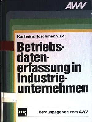 Bild des Verkufers fr Betriebsdatenerfassung in Industrieunternehmen: Ein Leitfaden zur Einfhrungund Anwendung der Betriebsdatenerfassung. AWV, Fachausschuss Organisation u. Datenverarbeitung, Arbeitskreis Datenerfassung, Projektgruppe Betriebsdatenerfassung. Leitung: K. Roschmann. Hrsg. vom AWV, Ausschuss fr Wirtschaftl. Verwaltung in Wirtschaft u. ffentl. Hand e.V., Eschborn / Ausschu fr Wirtschaftliche Verwaltung: AWV-Schriften zum Verkauf von books4less (Versandantiquariat Petra Gros GmbH & Co. KG)