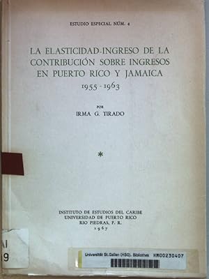 La elasticidad-ingreso de la contribucion sobre ingresos en Puerto Rico y Jamaica 1955-1963. Estu...