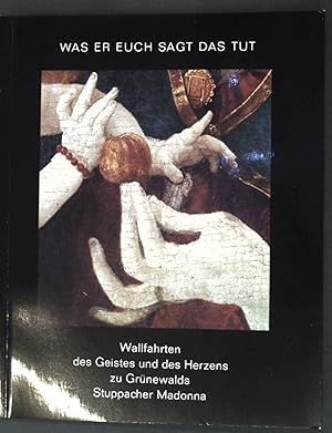 Imagen del vendedor de Was er euch sagt das tut: Wallfahrten des Geistes und des Herzens zu Grnewalds Stuppacher Madonna; a la venta por books4less (Versandantiquariat Petra Gros GmbH & Co. KG)