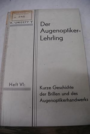 Image du vendeur pour Der Augenoptiker-Lehrling. Heft VI: Kurze Geschichte der Brille und des Augenoptikerhandwerks. mis en vente par Antiquariat Bookfarm