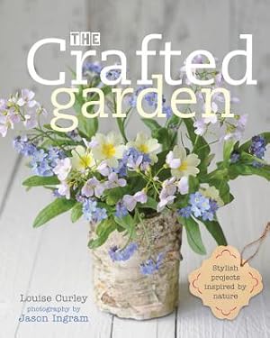 Imagen del vendedor de The Crafted Garden: Stylish Projects Inspired by Nature (Hardback or Cased Book) a la venta por BargainBookStores