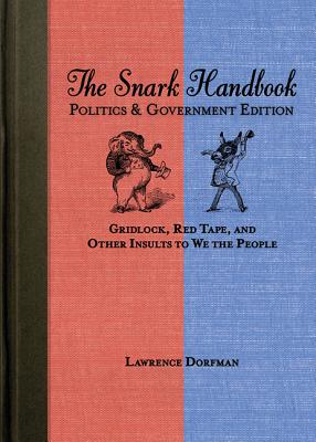 Image du vendeur pour The Snark Handbook: Politics & Government Edition: Gridlock, Red Tape, and Other Insults to We the People (Paperback or Softback) mis en vente par BargainBookStores