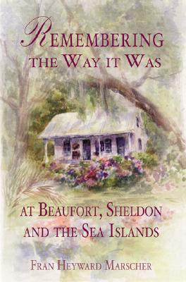 Seller image for Remembering the Way It Was at Beaufort, Sheldon and the Sea Islands for sale by BargainBookStores