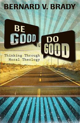 Immagine del venditore per Be Good and Do Good: Thinking Through Moral Theology (Paperback or Softback) venduto da BargainBookStores